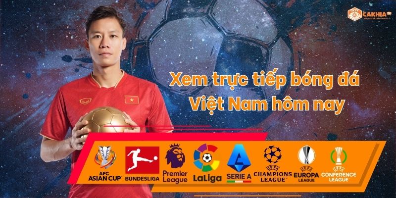 Xem Trực Tiếp Bóng Đá Việt Nam - Tổng Hợp Link Trực Tiếp | CakhiaTV