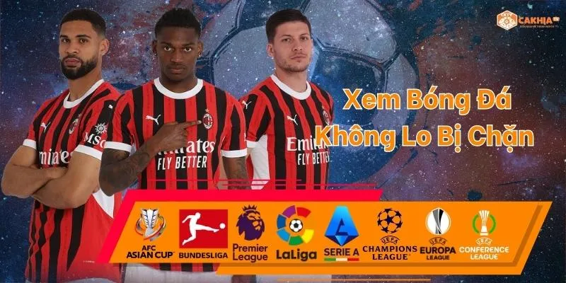 Xem bóng đá không lo bị chặn